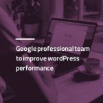 تیم حرفه ای گوگل برای بهبود عملکرد وردپرس